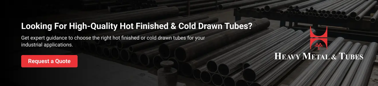 When Should You Choose Hot Finished Tubes Over Cold Drawn Tubes? CTA image